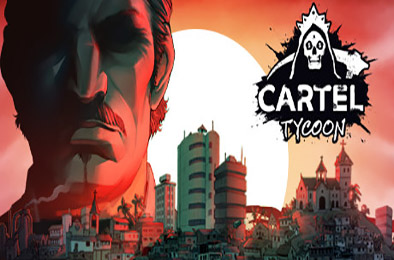 卡特尔大亨 / Cartel Tycoon v1.0.9.6411